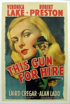 'This Gun for Hire', 1942, Veronica Lake, Alan Ladd, Robert Preston 1940s Movies, Old Film Posters, Old Movie Posters, Film Vintage, Noir Movie, Veronica Lake, Bob Seger, Classic Movie Posters, Born To Run