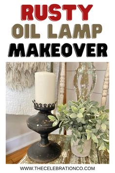 the words rusty oil lamp makeover over an image of a candle and potted plant