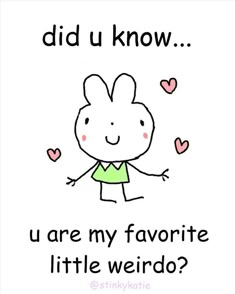 the words did u know you are my favorite little weird?