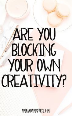 an image with the words are you blocking your own creativity? on top of it