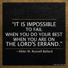 a quote from elder m russell ballard that says it is impossible to fail when you do your best when you are on the lord's brand