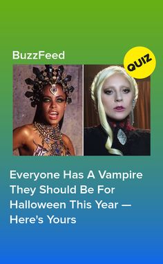 two women with different hair styles and words that say buzzfeed, everyone has a vampire they should be for halloween this year - here's yours