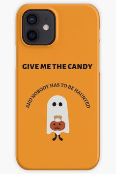 an orange phone case that says give me the candy and nobody has to be handed