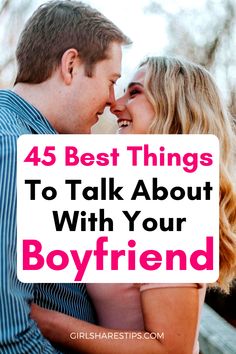 Got this list of things to talk about with your boyfriend from my best friend and I love it! So fun and helpful!