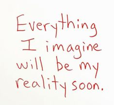 a handwritten message on a whiteboard with red marker writing everything i imagine will be my reality soon