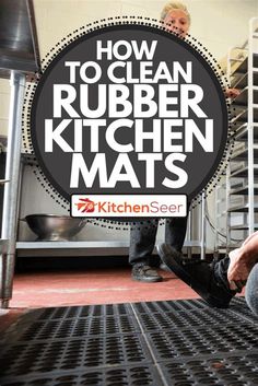 a man sitting on the floor in front of a metal grate with text overlay reading how to clean rubber kitchen mats