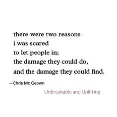 a quote that reads, there were two reasons i was scared to let people in the damage they could do, and the damage they could find