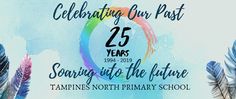 an advertisement for the 25th anniversary of tampine's north primary school, celebrating its past years