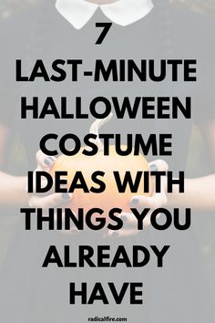 a woman holding a pumpkin with the words 7 last - minute halloween costume ideas with things you already have