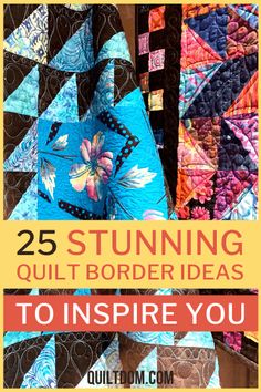 quilts with the title 25 stunning quilt border ideas to inspire you