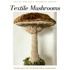 the cover of textile mushrooms create your own fairyland fabric mushrooms