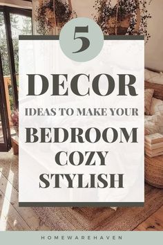 a bedroom with the text 5 decor ideas to make your bedroom cozy and stylish