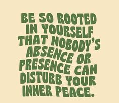 a poster with the words be so rooted in yourself that nobody's presence or presence can disturb your inner peace