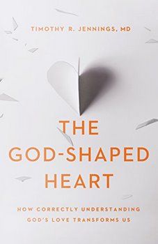 the god - shaped heart how correctly understanding god's love transforms us