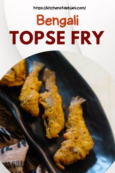 a plate with some food on it and the words bengali topse fry