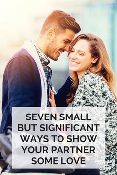 a man and woman standing next to each other with the words seven small but significant ways to show your partner some love