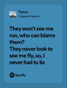 a blue background with the words, they won't see me run, who can blame them? they never look to see me fly, so i never had to lie