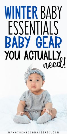 a baby sitting on top of a bed with the words winter baby essentials baby gear you