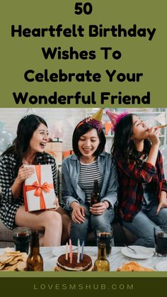 three women sitting on a couch with birthday gifts in front of them and the words 50 heart - shaped birthday wishes to celebrate your wonderful friend