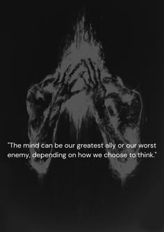 a black and white photo with a quote on it that says the mind can be our greatest ally or worst enemy, depring on how we choose to think