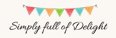 the words simply full of delight written in black ink on a white background with colorful bunting