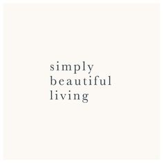 the words simply beautiful living written in white