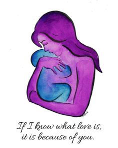 a drawing of a woman holding a baby in her arms with the words if i know what love is, it is because of you