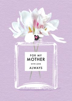 a bottle with flowers in it that says, for my mother with love alwayss