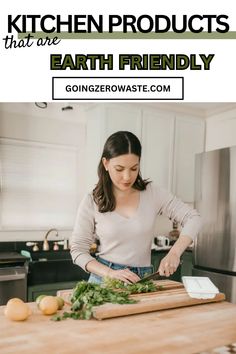 a woman cutting vegetables in the kitchen with text overlay that reads, kitchen products that are earth friendly