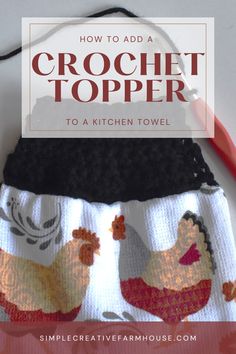 a crochet topper with the title overlay that reads, how to add crochet topper to a kitchen towel