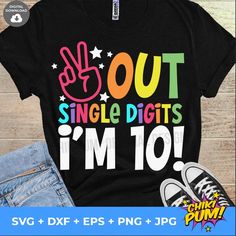 a t - shirt that says out single digits i'm 10