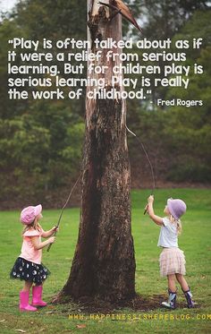 "Play is often talked about as if it were a relief from serious learning. But for children, play is serious learning. Play is really the work of childhood." - Fred Rogers Child's Play Quotes, Early Childhood Quotes, Fred Rogers, Play All Day, Learning Quotes