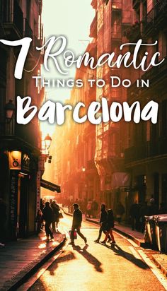 people walking down the street in barcelona with text overlay that reads, romantic things to do in barcelona