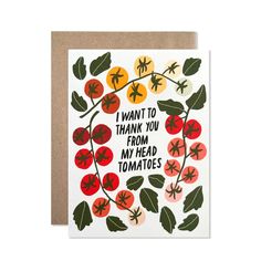 a card with the words i want to thank you from my head tomatoes on it