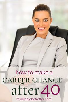 a woman sitting in a chair with her arms crossed and the words how to make a career change after 40