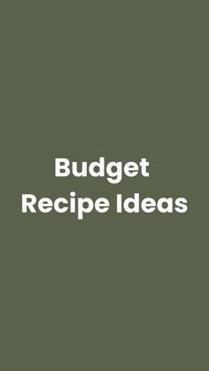 the words budget recipe ideas written in white on a dark green background with an image of a