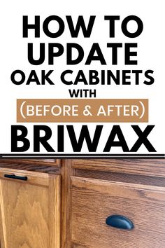 an oak cabinet with the words how to update oak cabinets before and after brwax