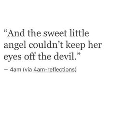 an image with the words, and the sweet little angel couldn't keep her eyes off the devil