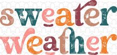 the words sweater weather are painted in bright orange and blue colors on a white background