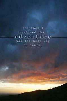 the sky is filled with clouds, and there is a quote above it that says, and then i reached that adventure was the best way to learn