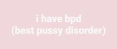 a twitter header with a pastel pink background and a white writing in instagram’s standard font, spelling out: “i have bpd (best pussy disorder)” Inappropriate Thoughts, Im Going Crazy, It Goes On, New Energy, Silly Me, Twitter Header, Really Funny Pictures, What’s Going On, Just Girly Things