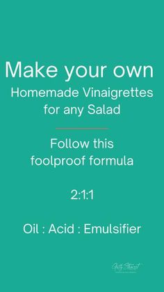 a green background with the words make your own homemade vinaigettes for any salad follow this foolproof formula 2 1 oil acid emulsifier