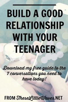 a person holding a cell phone with the text build a good relationship with your teenager