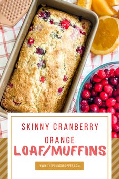 an orange loaf cake with cranberries in it and the words skinnyy cranberry orange loaf muffins