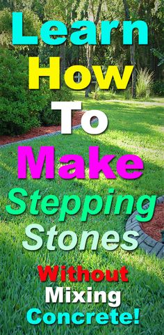 a yard with the words learn how to make stepping stones without mixing concrete and landscaping