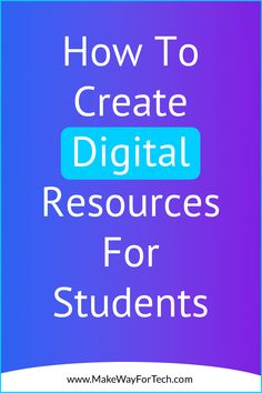 the words how to create digital resources for students on a blue and purple background with text overlay