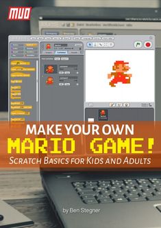 the cover of make your own mario game scratch - based basics for kids and adults