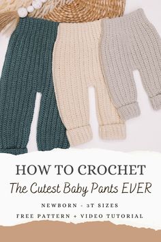 four knitted baby pants with text overlay that says how to crochet the cutest baby parts ever