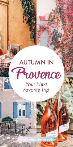 autumn in provence your next favorite trip with text overlaying the image and photos