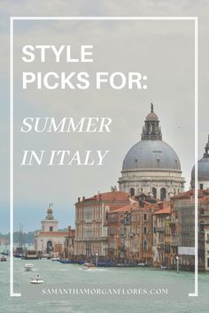 the water and buildings in venice, italy with text overlay that reads style picks for summer